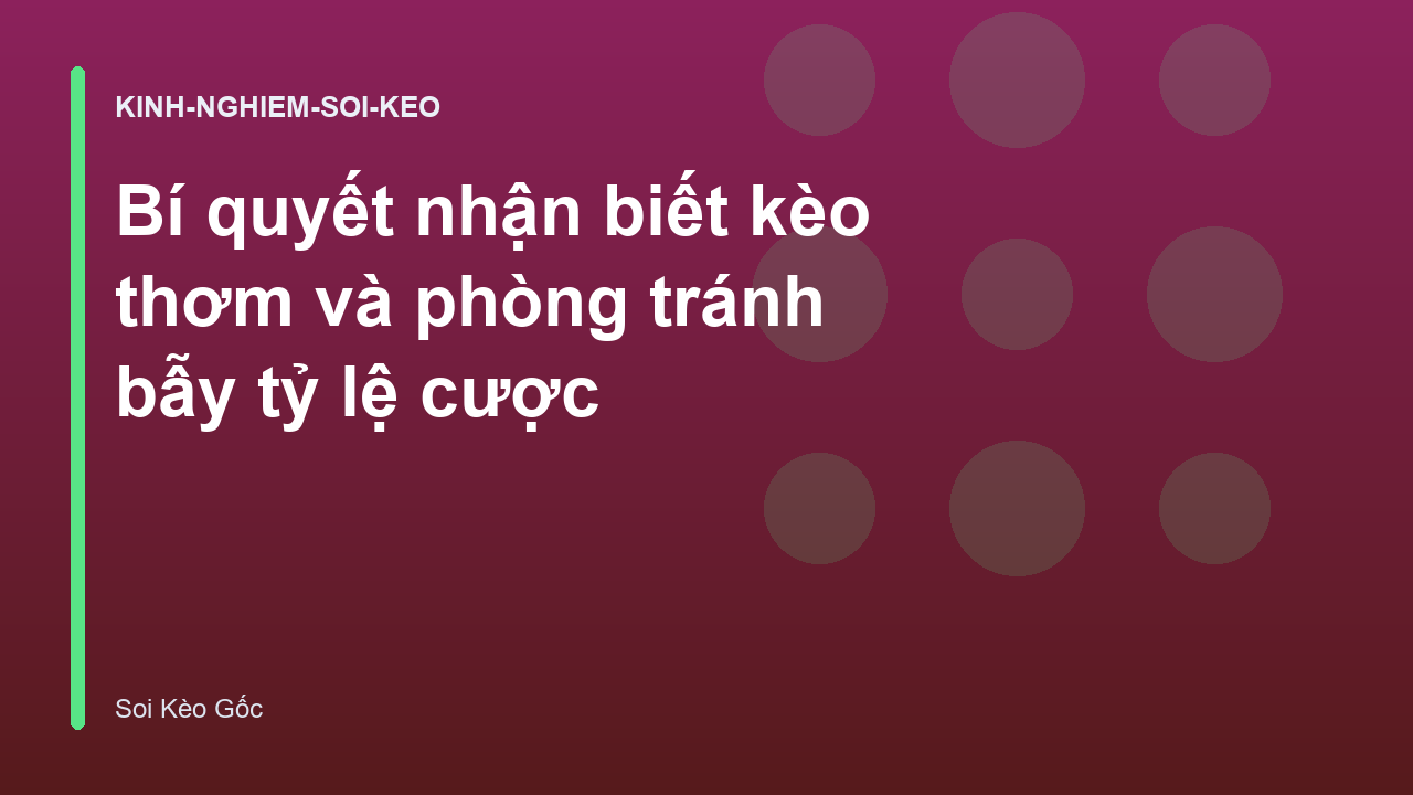 Read more about the article Bí quyết nhận biết kèo thơm và phòng tránh bẫy tỷ lệ cược