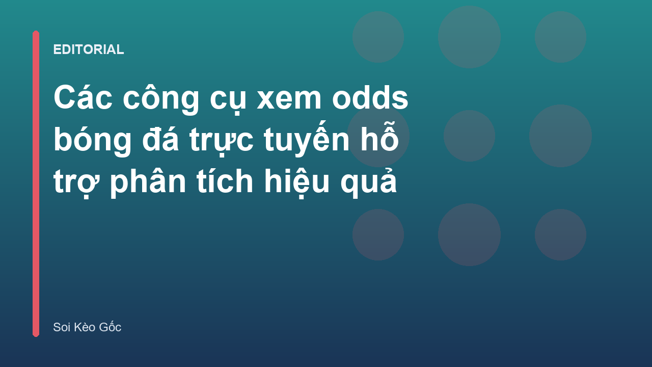Công cụ xem odds bóng đá trực tuyến hỗ trợ phân tích