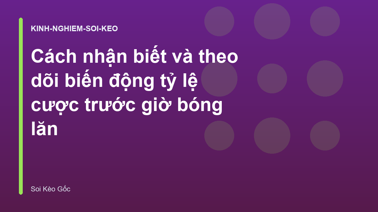 Read more about the article Cách nhận biết và theo dõi biến động tỷ lệ cược trước giờ bóng lăn