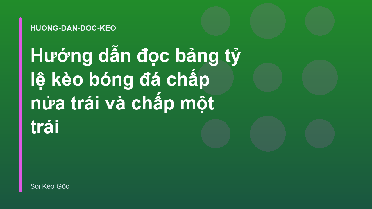 Read more about the article Hướng dẫn đọc bảng tỷ lệ kèo bóng đá chấp nửa trái và chấp một trái