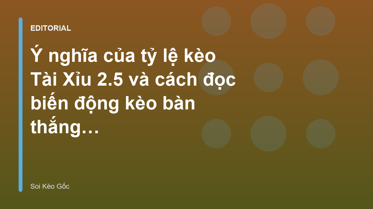 Minh họa cách đọc kèo Tài Xỉu 2.5 trong bóng đá